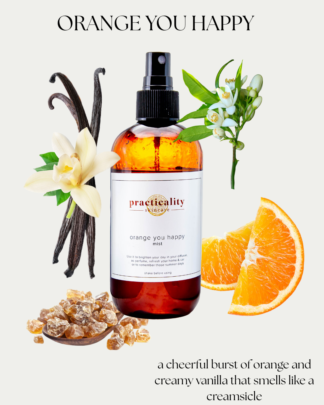 Orange You Happy scent story with Practicality mist, fresh orange, vanilla and botanical ingredients